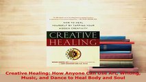 Read  Creative Healing How Anyone Can Use Art Writing Music and Dance to Heal Body and Soul Ebook Free