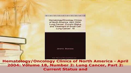 Download  HematologyOncology Clinics of North America  April 2004 Volume 18 Number 2 Lung Cancer  Read Online