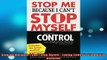 Free Full PDF Downlaod  Stop Me Because I Cant Stop Myself  Taking Control of Impulsive Behavior Full EBook