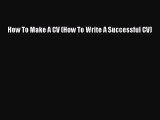 [PDF] How To Make A CV (How To Write A Successful CV)  Read Online
