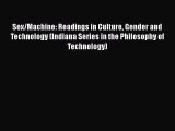 Download Sex/Machine: Readings in Culture Gender and Technology (Indiana Series in the Philosophy
