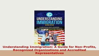 Read  Understanding Immigration A Guide for NonProfits Recognized Organizations and Accredited Ebook Free
