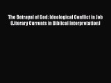 PDF The Betrayal of God: Ideological Conflict in Job (Literary Currents in Biblical Interpretation)