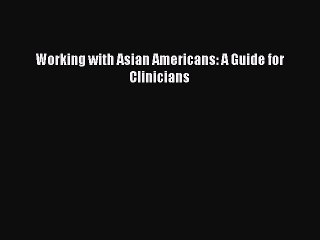 PDF Working with Asian Americans: A Guide for Clinicians Free Books