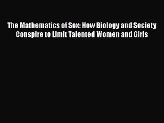 PDF The Mathematics of Sex: How Biology and Society Conspire to Limit Talented Women and Girls