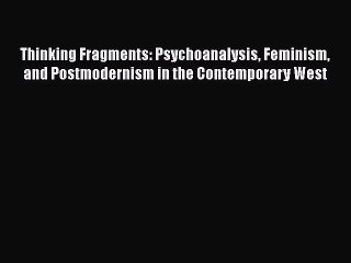 PDF Thinking Fragments: Psychoanalysis Feminism and Postmodernism in the Contemporary West