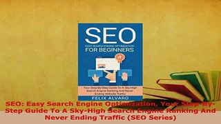 Download  SEO Easy Search Engine Optimization Your StepByStep Guide To A SkyHigh Search Engine Ebook Online