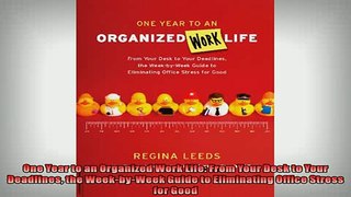 FREE DOWNLOAD  One Year to an Organized Work Life From Your Desk to Your Deadlines the WeekbyWeek  BOOK ONLINE