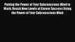 Download Putting the Power of Your Subconscious Mind to Work: Reach New Levels of Career Success