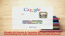 Read  Google Ad Grants  Youtube for Non Profits Free Advertising for Your 501c3 NonProfit Ebook Free