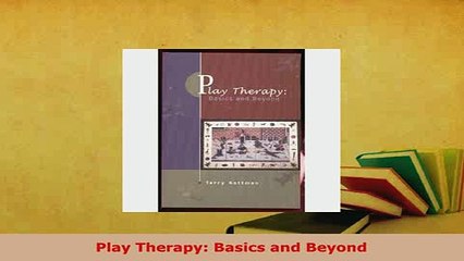 Read  Play Therapy Basics and Beyond Ebook Free