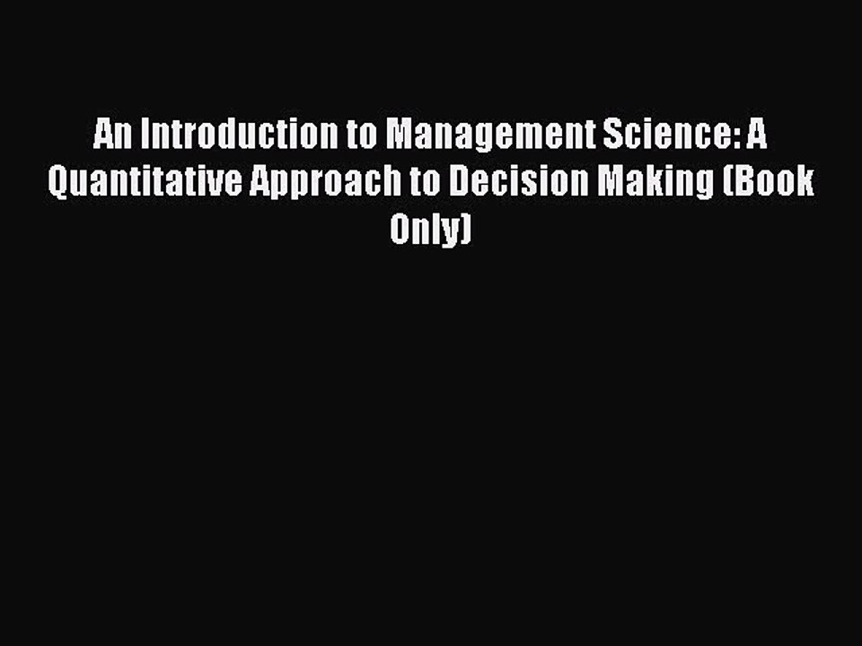 Read An Introduction to Management Science: A Quantitative Approach to Decision Making (Book