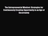 Read The Entrepreneurial Mindset: Strategies for Continuously Creating Opportunity in an Age