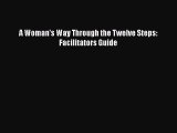 PDF A Woman's Way Through the Twelve Steps: Facilitators Guide  Read Online