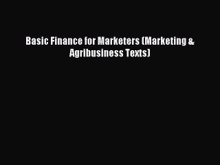 Download Basic Finance for Marketers (Marketing & Agribusiness Texts) Ebook Online