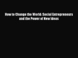 Read How to Change the World: Social Entrepreneurs and the Power of New Ideas Ebook Free