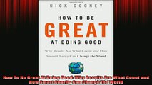READ book  How To Be Great At Doing Good Why Results Are What Count and How Smart Charity Can Change Full EBook