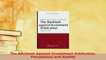 PDF  The Backlash Against Investment Arbitration Perceptions and Reality  EBook