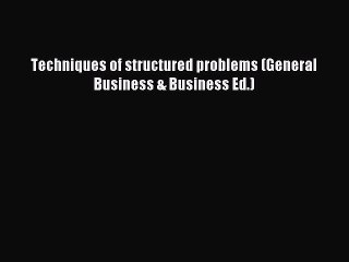 Read Techniques of structured problems (General Business & Business Ed.) Ebook Free