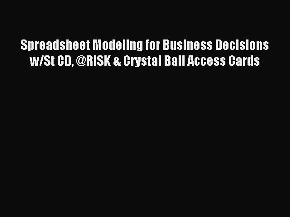 Read Spreadsheet Modeling for Business Decisions w/St CD @RISK & Crystal Ball Access Cards
