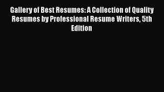 [Read PDF] Gallery of Best Resumes: A Collection of Quality Resumes by Professional Resume