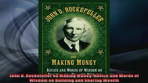 FAVORIT BOOK   John D Rockefeller on Making Money Advice and Words of Wisdom on Building and Sharing READ ONLINE
