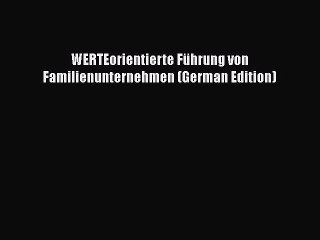 Download WERTEorientierte Führung von Familienunternehmen (German Edition)  Read Online