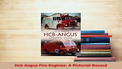 PDF  Hcb Angus Fire Engines A Pictorial Record Read Online
