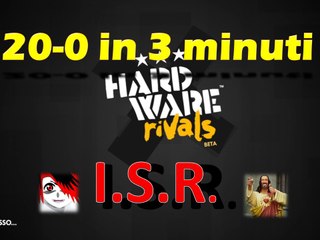 HARDWARE RIVALS - 20-0 in 3 minuti #2