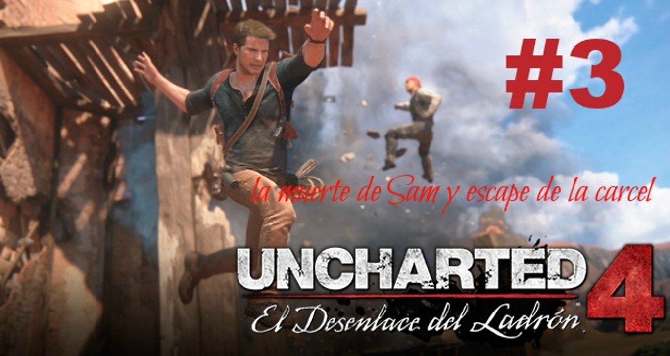 UNCHARTED 4 EL DESENLACE DEL LADRON EPISODIO 3 LA MUERTE DE SAM Y FUGA DE LA CARCEL