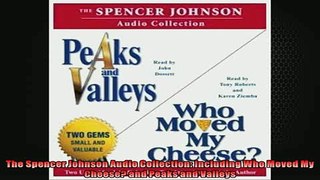 READ THE NEW BOOK   The Spencer Johnson Audio Collection Including Who Moved My Cheese and Peaks and Valleys  DOWNLOAD ONLINE