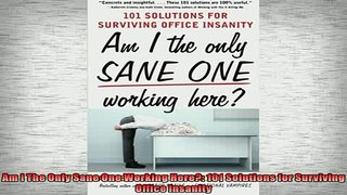 FAVORIT BOOK   Am I The Only Sane One Working Here 101 Solutions for Surviving Office Insanity  FREE BOOOK ONLINE