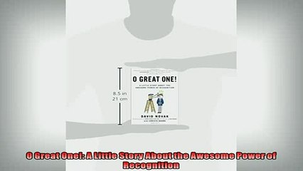 FREE DOWNLOAD  O Great One A Little Story About the Awesome Power of Recognition  DOWNLOAD ONLINE