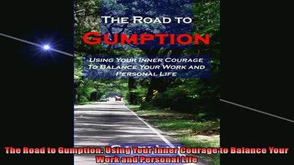 FREE PDF  The Road to Gumption Using Your Inner Courage to Balance Your Work and Personal Life  BOOK ONLINE