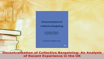 Read  Decentralization of Collective Bargaining An Analysis of Recent Experience in the UK PDF Free