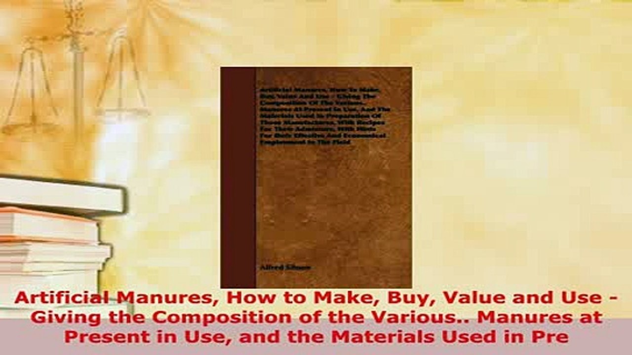 Read  Artificial Manures How to Make Buy Value and Use  Giving the Composition of the Various Ebook Online
