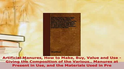Read  Artificial Manures How to Make Buy Value and Use  Giving the Composition of the Various Ebook Online