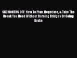 [PDF] SIX MONTHS OFF: How To Plan Negotiate & Take The Break You Need Without Burning Bridges