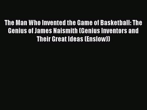 [PDF] The Man Who Invented the Game of Basketball: The Genius of James Naismith (Genius Inventors