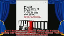 read here  Project Management in Libraries Archives and Museums Working with Government and Other