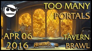 Hearthstone | Tavern Brawl 015 | Too Many Portals | 06 APR 2016