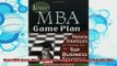 new book  Your MBA Game Plan Proven Strategies for Getting Into the Top Business Schools