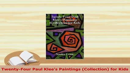 Download  TwentyFour Paul Klees Paintings Collection for Kids  EBook