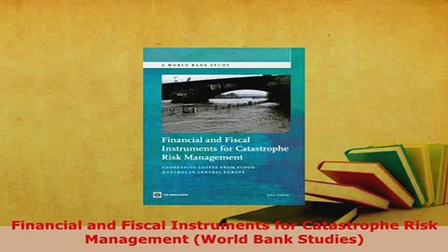 Download Financial and Fiscal Instruments for Catastrophe Risk Management World Bank Studies Free Books