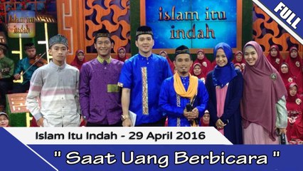 Islam Itu indah - SAAT UANG BERBICARA - 29 April 2016 [FULL]