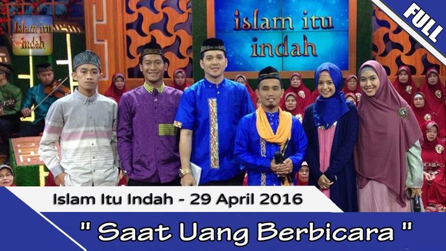 Islam Itu indah - SAAT UANG BERBICARA - 29 April 2016 [FULL]