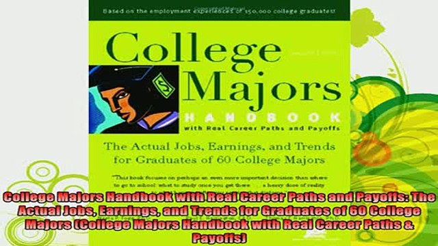 read here College Majors Handbook with Real Career Paths and Payoffs The Actual Jobs Earnings and