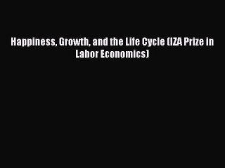Download Happiness Growth and the Life Cycle (IZA Prize in Labor Economics) PDF Free