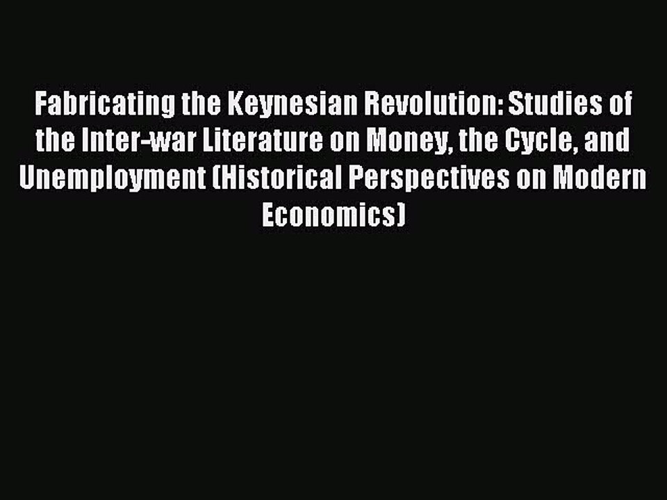 Read Fabricating the Keynesian Revolution: Studies of the Inter-war Literature on Money the