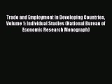 Read Trade and Employment in Developing Countries Volume 1: Individual Studies (National Bureau